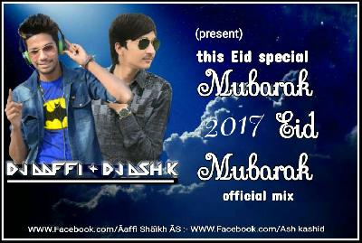 Mubarak Eid Mubarak Official Mix Dj Ash K & Dj Aaffi